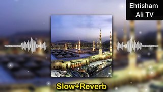 Slow and Reverb | Hum Madine se ALLAH Keun Aa Gaye