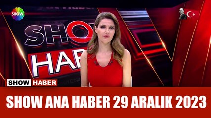Show Ana Haber 29 Aralık 2023