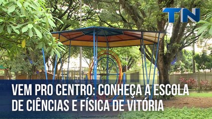 Vem pro Centro: conheça a Escola de Ciências e Física de Vitória