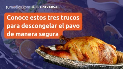 Conoce estos tres trucos para descongelar el pavo de manera segura