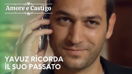 Yavuz ricorda il suo passato | Amore e Castigo - Episodio 26