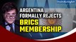 Argentina President writes to BRICS Nations, rejects invitation to join the group | Oneindia News