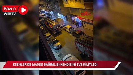 Esenler'de madde bağımlısı kendisini eve kilitledi
