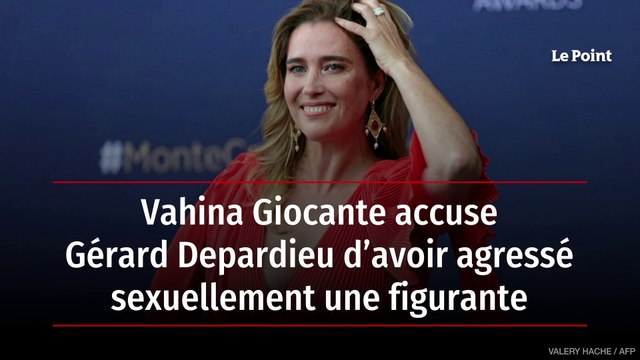Vahina Giocante accuse Gérard Depardieu d’avoir agressé sexuellement une figurante