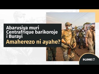 Ubusesenguzi: Rurageretse hagati ya Centrafrique n'u Burayi bapfa Abarusiya, amaherezo ni ayahe?