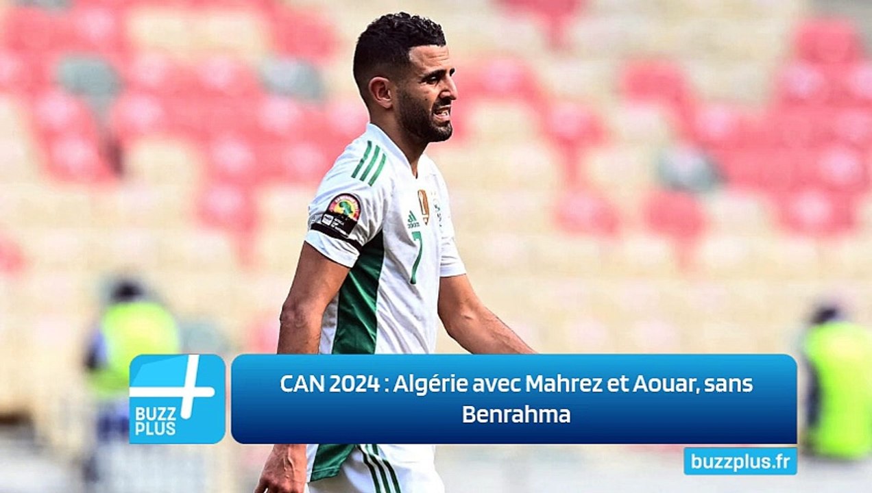 CAN 2024 : Algérie avec Mahrez et Aouar, sans Benrahma