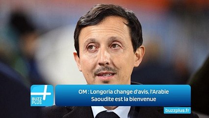 OM ‍: Longoria change d'avis, l'Arabie Saoudite est la bienvenue