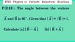 The angle between the vectors A and B is 60⁰. given that I A|=|B|=1, Calculate|B-A| and |B+A|