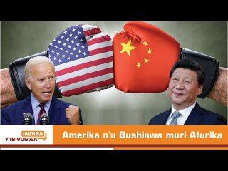 Indiba y'Ibivugwa: Amerika n'u Bushinwa mu ntambara y'ubutita n'isibaniro muri Afurika