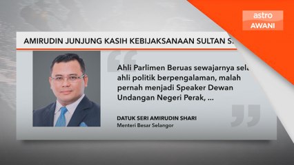 Amirudin junjung kasih kebijaksanaan Sultan Selangor