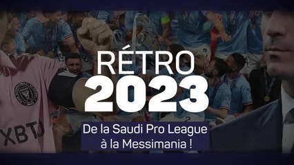 Rétro 2023 - De la Saudi Pro League à la Messimania !