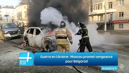 Guerre en Ukraine : Moscou promet vengeance pour Belgorod