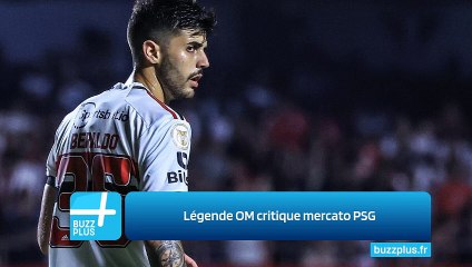 Légende OM critique mercato PSG