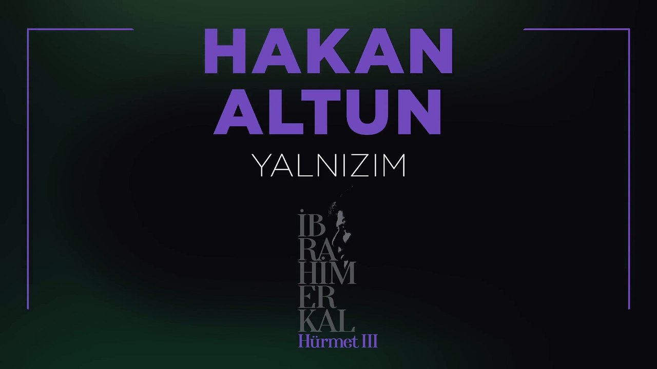 Hakan Altun - Yalnızım (Official Lyric Video) -  İbrahim Erkal Hürmet III