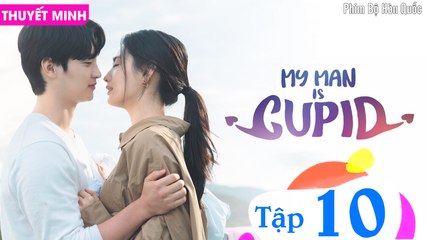 NGƯỜI YÊU CỦA TÔI LÀ THẦN TÌNH YÊU - Tập 10 (Thuyết Minh) | Jang Dong Yoon & Nana