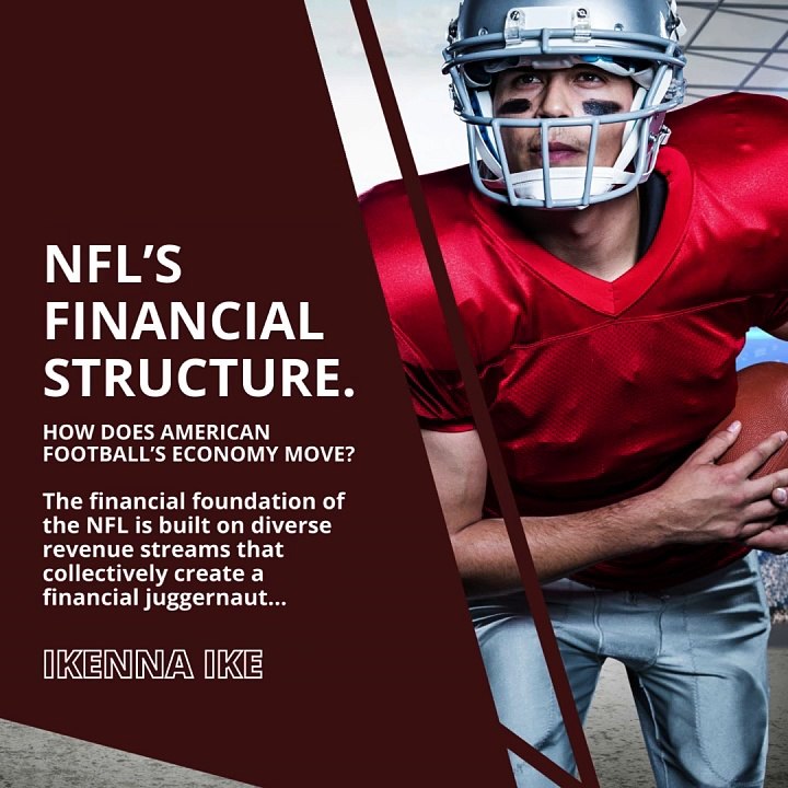 | IKENNA IKE | NFL’S FINANCIAL STRUCTURE: HOW DOES AMERICAN FOOTBALL’S ECONOMY MOVE? (PART 1) (@IKENNAIKE)