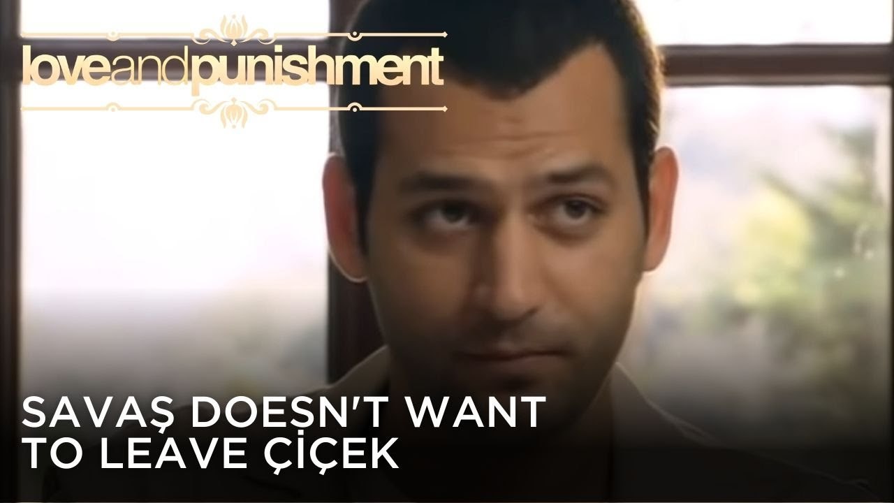 Savaş Doesn't Want to Leave Çiçek | Love and Punishment - Episode 26