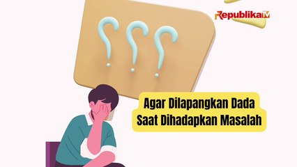 Agar Dilapangkan Dada Saat Dihadapkan Masalah