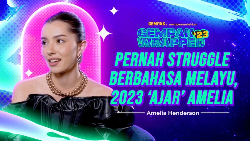 Struggle Berbahasa Melayu, 2023 ‘Ajar’ Amelia | Gempak Wrapped 2023