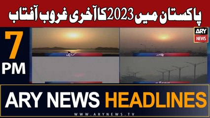 ARY News 7 PM Headlines 31st Dec 2023 | Last sunset of 2023