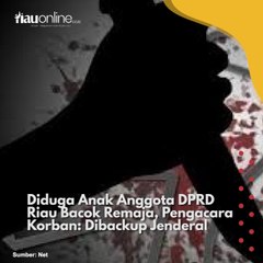 Diduga Anak Anggota DPRD Riau Bacok Remaja, Pengacara Korban: Dibackup Jenderal