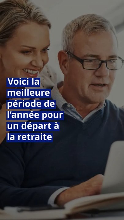 Voici la meilleure période de l’année pour un départ à la retraite ...