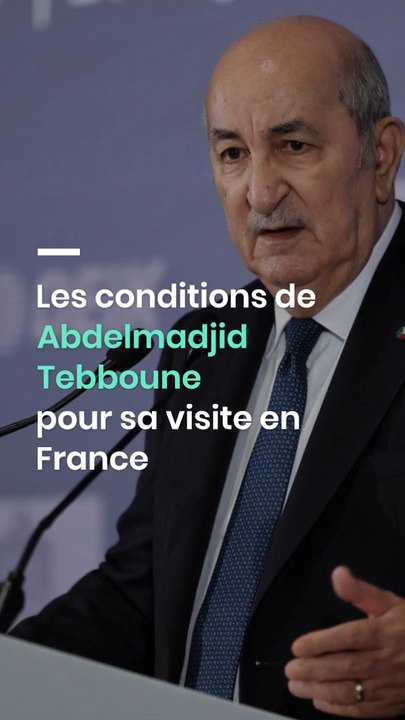 Les conditions de Abdelmadjid Tebboune pour sa visite en France - Vidéo ...