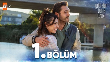 Yıldızlar Bana Uzak 1. Bölüm