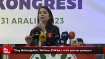 Tülay Hatimoğulları: İHA’lara SİHA’lara artık yatırım yapmayın