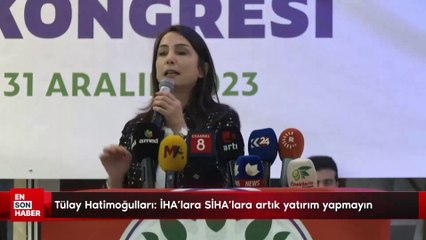 Tülay Hatimoğulları: İHA’lara SİHA’lara artık yatırım yapmayın
