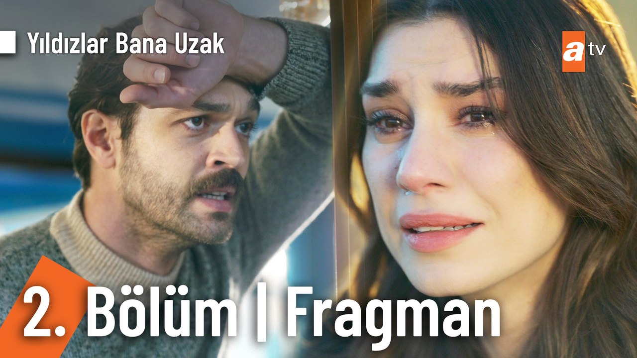 Yıldızlar Bana Uzak 2. Bölüm Fragmanı | "Sen ağlama bir damlar göz yaşın yeter..."