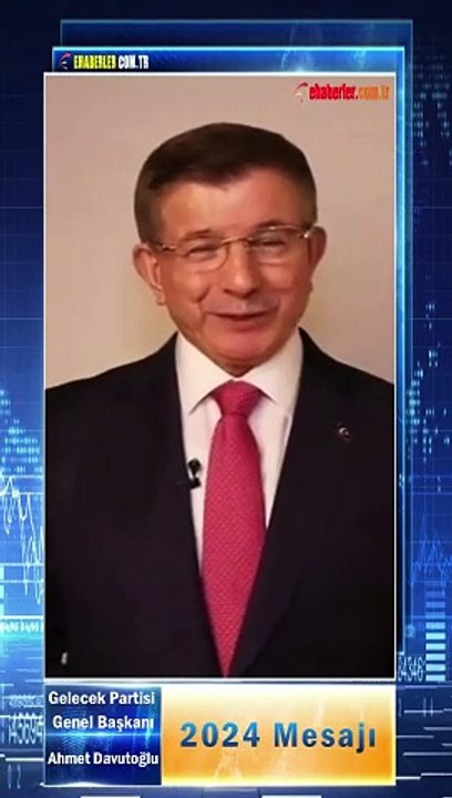 Gelecek Partisi Genel Başkanı Ahmet Davutoğlu'ndan 2024 Mesajı