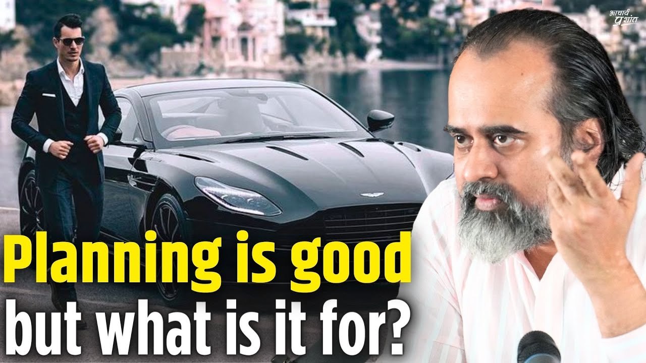Planning is good, but what are you planning for? || Acharya Prashant