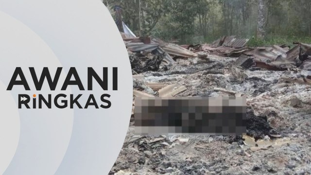 AWANI Ringkas: Dua beranak rentung di dusun