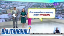 Ano ang goals mo ngayong 2024? #AnsabeMo | BT