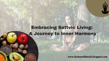 Embracing Sattvic Living: A Journey to Inner Harmony