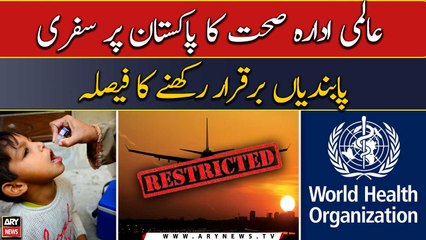 World Health Organization to maintain travel restrictions on Pakistan