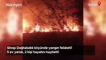 Sinop Dağtabaklı köyünde yangın felaketi! 5 ev yandı, 2 kişi hayatını kaybetti