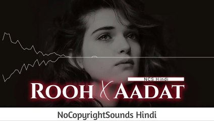 ROOH X AADAT -- Tej Gill , Parmish Verma -- Punjabi Songs -- NCS Hindi
