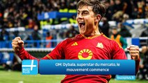 OM: Dybala, superstar du mercato, le mouvement commence