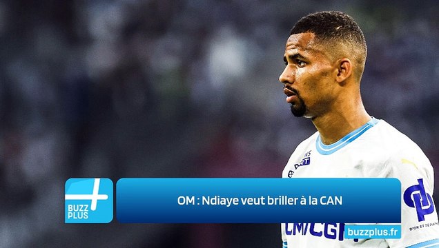 OM : Ndiaye veut briller à la CAN