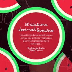 -ANDRÉS DE JESÚS VÉLEZ FRANCO- EL SISTEMA DECIMAL BINARIO (PARTE 1) (@AndresdeJesus90)