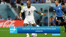 CAN 2024 : Ghana sans Partey, frères Ayew présents