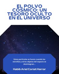 |HABIB ARIEL CORIAT HARRAR | EL MISTERIO DEL POLVO CÓSMICO (PARTE 1) (@HABIBARIELC)