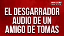 El desgarrador audio de un amigo de Tomás: "Cuándo lo agarré del cuello ya no respiraba"