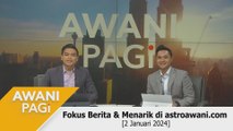 AWANI Pagi: Berita tumpuan & menarik di astroawani.com [2 Januari 2024]