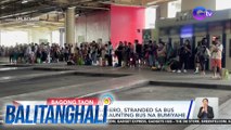 Mga pauwing pasahero, stranded sa bus terminal dahil sa kaunitng bus na bumiyahe | BT