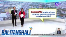 #AnsabeMo tungkol sa iyong commute ngayong unang araw ng trabaho ng 2024? | BT