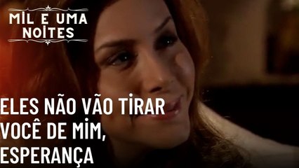Eles não vão tirar você de mim, esperança| Mil e Uma Noites - Episódio 50