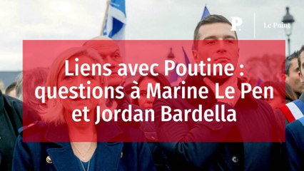Liens avec Poutine : questions à Marine Le Pen et Jordan Bardella